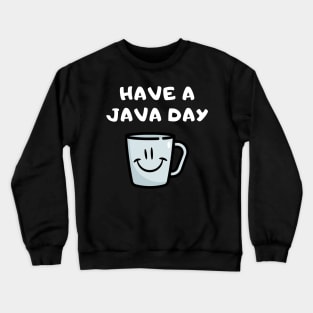 Have A Java Day Crewneck Sweatshirt